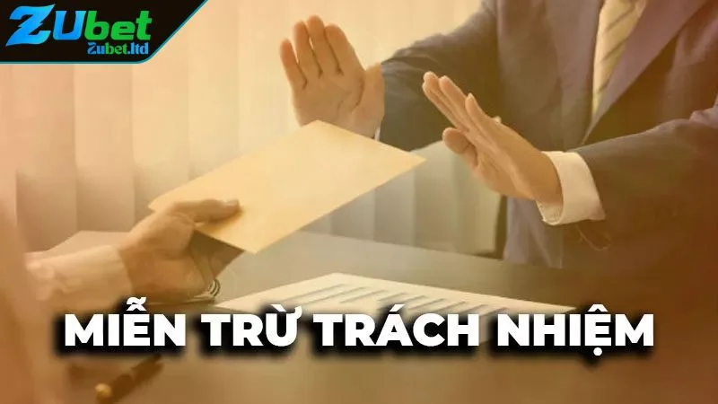 Miễn Trừ Trách Nhiệm ZUBET Tấm Khiên Bảo Vệ Đôi Bên Cách tránh trường hợp miễn trừ trách nhiệm ZUBET