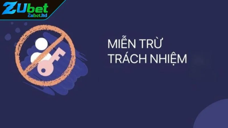 Miễn Trừ Trách Nhiệm ZUBET Tấm Khiên Bảo Vệ Đôi Bên Những trường hợp miễn trừ trách nhiệm ZUBET rõ ràng